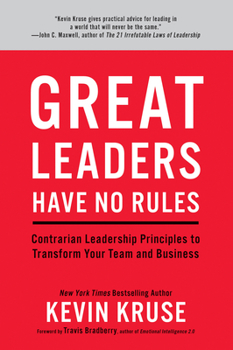 Hardcover Great Leaders Have No Rules: Contrarian Leadership Principles to Transform Your Team and Business Book