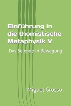 Paperback Einführung in die thomistische Metaphysik V: Das Seiende in Bewegung [German] Book