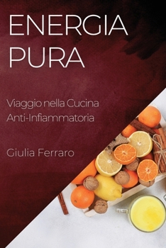 Paperback Energia Pura: Viaggio nella Cucina Anti-Infiammatoria [Italian] Book