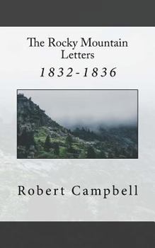 Paperback The Rocky Mountain Letters: of Robert Campbell (1832-1836) Book