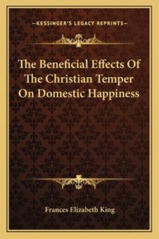 The Beneficial Effects Of The Christian Temper On Domestic Happiness