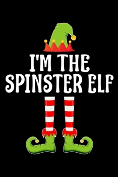 I'M THE SPINSTER ELF: Blank Lined Family Matching Christmas Diary | Best Christmas gift Notebook And Journal | 6x9 Inch 120 Pages White Paper