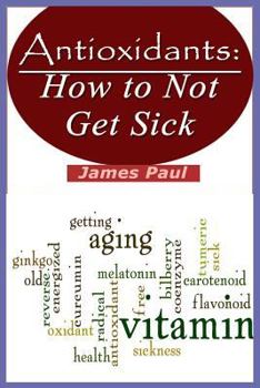 Paperback Antioxidants: How to Not Get Sick Book