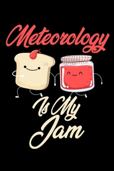 Meteorology is My Jam: Funny Meteorology Journal (Diary, Notebook) Christmas & Birthday Gift for Meteorology Enthusiasts