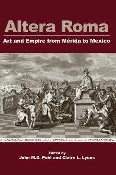 Paperback Altera Roma: Art and Empire from Merida to Mexico Book