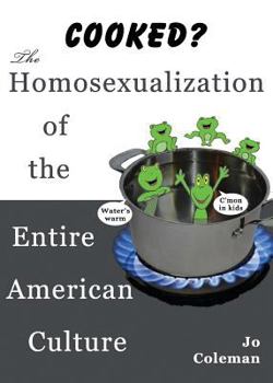Cooked? the Homosexualization of the Entire American Culture