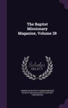 The Baptist Missionary Magazine, Volume 28