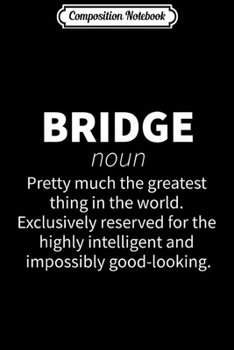 Composition Notebook: Bridge Funny Definition Card Player Gift Journal/Notebook Blank Lined Ruled 6x9 100 Pages