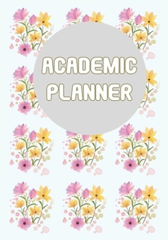 Academic Planner: Monthly, Weekly & Daily Floral Student Planner