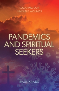 Paperback Pandemics and Spiritual Seekers: Locating Our Invisible Wounds Book