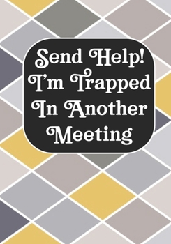 Send Help! I'm Trapped In Another Meeting: Coworker Notebook, Sarcastic Humor, Funny Gag Gift Work, Boss, Colleague, Employee, HR, Office Journal Meeting Logbook (employee appreciation gifts)
