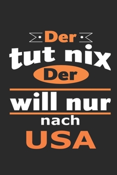 Der tut nix Der will nur nach USA: Notizbuch mit 110 Seiten, ebenfalls Nutzung als Dekoration in Form eines Schild bzw. Poster m�glich