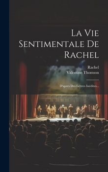 La Vie Sentimentale De Rachel: D'après Des Lettres Inédites... (French Edition)
