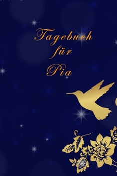 Tagebuch für Pia: Pia´s Tagebuch,| Tagebuch für Mädchen und Frauen| halte deine Erlebnisse fest,| Tagebuch der Achtsamkeit,|Geschenk für jedes Mädchen, (German Edition)