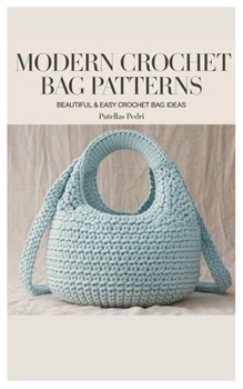 Paperback Modern Crochet Bag Patterns: Beautiful & Easy Crochet Bag Ideas Book