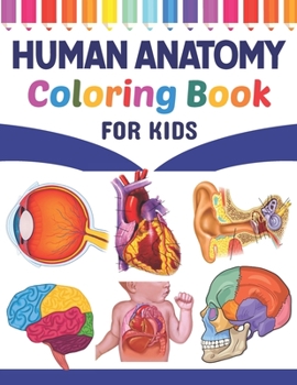 Paperback Human Anatomy Coloring Book For Kids: Learn The Human Anatomy With Fun & Easy. Simple Human Body Parts Coloring Book For Children. Brain Heart Lung Li Book