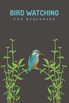 Bird Watching For Beginners: Customized Bird Watching Log Book; Improve Your Birding By Impression With This Bird Watching Checklist ; Birding For ... Essentials For Birdwatching; Birders Handbook