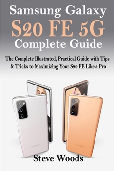 Paperback Samsung Galaxy S20 FE 5G Complete Guide: The Complete Illustrated, Practical Guide with Tips & Tricks to Maximizing your S20 FE like a Pro Book