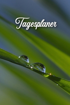 Tagesplaner: Gras Tropfen - Kalender ohne festes Kalendarium - Wochenkalender - Zielsetzung - Zeitmanagement - Produktivit�t - Terminplaner - Tagesplaner ohne festes Datum f�r 120 Tage - mit To-Do Lis