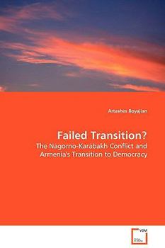 Failed Transition?: The Nagorno-Karabakh Conflict and Armenia's Transition to Democracy