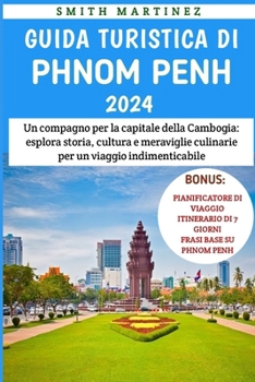 Paperback Guida Turistica Di Phnom Penh 2024: Un compagno per la capitale della Cambogia: esplora storia, cultura e meraviglie culinarie per un viaggio indiment [Italian] [Large Print] Book