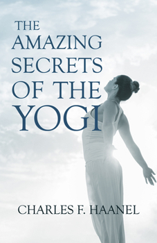 Paperback The Amazing Secrets of the Yogi;With a Chapter from St Louis, History of the Fourth City, 1764-1909, Volume Three By Walter Barlow Stevens Book