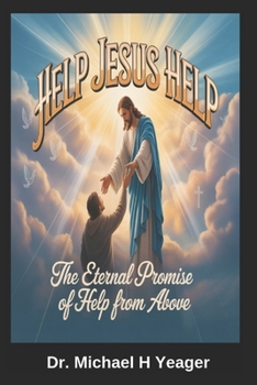 HELP JESUS HELP: The Eternal Promise of Help from Above