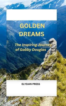 Paperback Golden Dreams: The Inspiring journey of Gabby Douglas Book