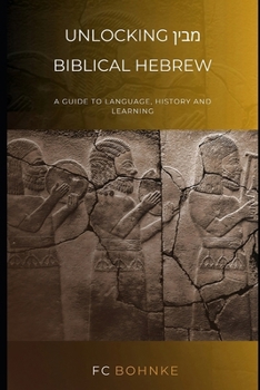 Paperback Unlocking Biblical Hebrew: A guide to language, history and learning Book