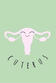 Paperback Cuterus: Midwife, Doula, Feminist, Obgyn, Gynecologist Notebook, Journal,6x9, College Ruled, Midwife Gifts, Midwifery Christmas Book