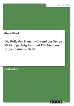 Paperback Die Rolle der Frauen während des Ersten Weltkriegs. Aufgaben und Pflichten aus zeitgenössischer Sicht [German] Book