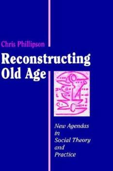 Paperback Reconstructing Old Age: New Agendas in Social Theory and Practice Book