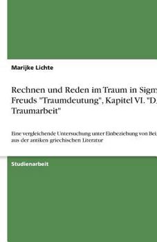 Rechnen und Reden im Traum in Sigmund Freuds "Traumdeutung", Kapitel VI. "Die Traumarbeit": Eine vergleichende Untersuchung unter Einbeziehung von Bei