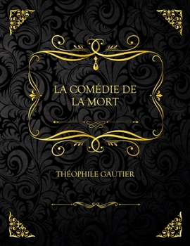Paperback La Com?die De La Mort: Edition Collector - Th?ophile Gautier [French] Book