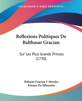 Paperback Reflexions Politiques De Balthasar Gracian: Sur Les Plus Grands Princes (1730) [French] Book