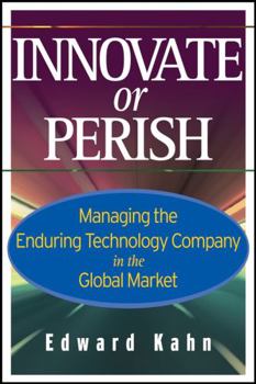 Hardcover Innovate or Perish: Managing the Enduring Technology Company in the Global Market Book