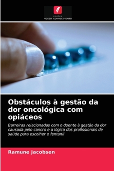 Paperback Obstáculos à gestão da dor oncológica com opiáceos [Portuguese] Book