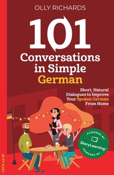 101 Conversations in Simple German: Short Natural Dialogues to Boost Your Confidence & Improve Your Spoken German