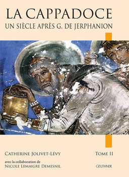 La Cappadoce Un Siecle Apres Guillaume de Jerphanion Tome 1