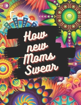Paperback How new Moms Swear: Swear Word Coloring Book