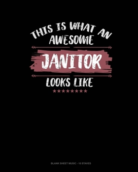 This Is What An Awesome Janitor Looks Like: Blank Sheet Music - 10 Staves