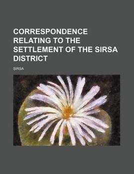 Paperback Correspondence relating to the settlement of the Sirsa district Book