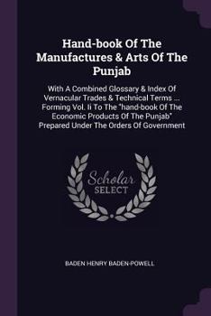 Paperback Hand-book Of The Manufactures & Arts Of The Punjab: With A Combined Glossary & Index Of Vernacular Trades & Technical Terms ... Forming Vol. Ii To The Book