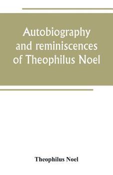 Autobiography and Reminiscences of Theophilus Noel