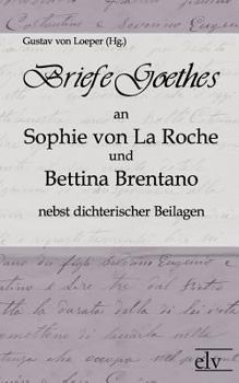 Paperback Briefe Goethes an Sophie Von La Roche Und Bettina Brentano Nebst Dichterischen Beilagen [German] Book