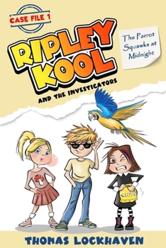 The Parrot Squawks at Midnight (Case File 1): Ripley Kool and the Investigators (Ripley Kool and the Investigators (Black-and-White Edition))