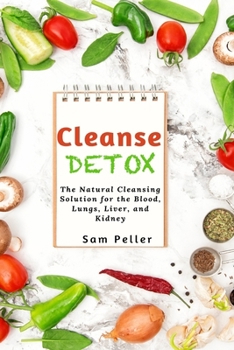 Paperback Cleanse Detox: The Natural Cleansing Solution for the Blood, Lungs, Liver, and Kidney Book