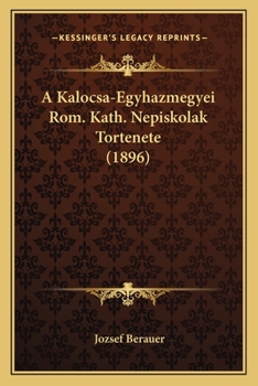 Paperback A Kalocsa-Egyhazmegyei Rom. Kath. Nepiskolak Tortenete (1896) [Hungarian] Book