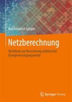 Netzberechnung: Verfahren Zur Berechnung Elektrischer Energieversorgungsnetze