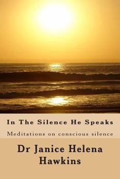 Paperback In The Silence He Speaks: Meditations on conscious silence Book